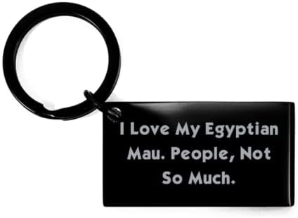 Jeftini privjesak za ključeve s egipatskom mau mačkom, volim svoj Egipatski mau. Ljudi, ne toliko, smiješni pokloni za ljubitelje mačaka,